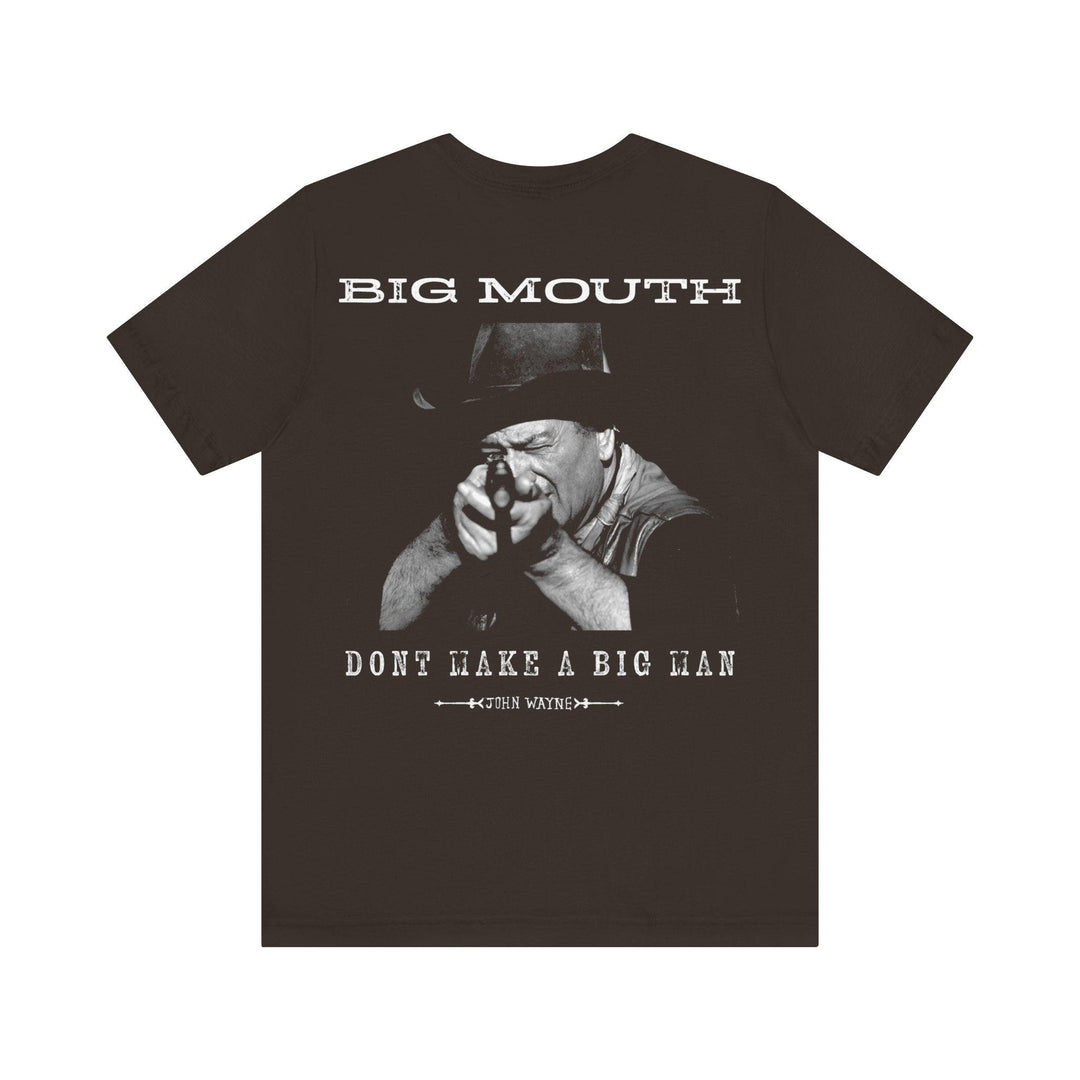 Big Mouth Don't Make a Big Man - John Wayne x Broken Bow Country - Broken Bow Country 